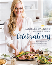 Danielle Walker'S Against All Grain Celebrations