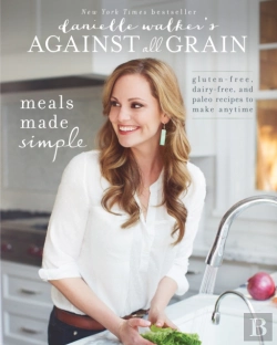 Bertrand.pt - Danielle Walker'S Against All Grain: Meals Made Simple
