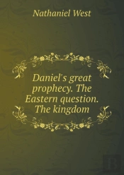 Daniel'S Great Prophecy. The Eastern Question. The Kingdom