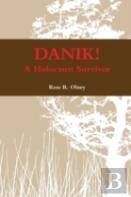 Danik! A Holocaust Survivor - The True Story Of David Ben Kalma (David Zaid)