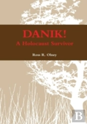 Danik! A Holocaust Survivor - The True Story Of David Ben Kalma (David Zaid)