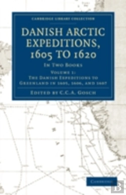 Bertrand.pt - Danish Arctic Expeditions, 1605 To 1620: Volume 1, The Danish Expeditions To Greenland In 1605, 1606, And 1607