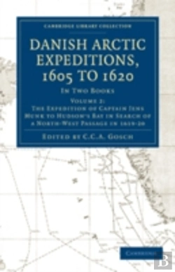 Bertrand.pt - Danish Arctic Expeditions, 1605 To 1620: Volume 2, The Expedition Of Captain Jens Munk To Hudsonâ€™S Bay In Search Of A North-West Passage In 1619â€“20