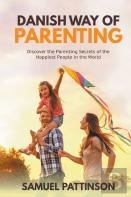 Danish Way Of Parenting - Discover The Parenting Secrets Of The Happiest People In The World