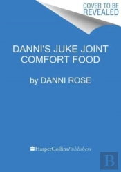 Danni'S Juke Joint Comfort Food Cookbook