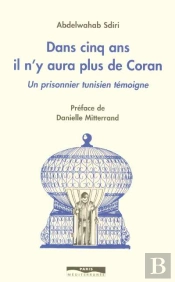 Dans Cinq Ans Il N'Y Aura Plus De Coran - Un Prisonnier Tunisien Témoigne