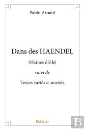 Dans Des Haendel : (Haines D'Elle) Suivi De Textes Variés Et Avariés