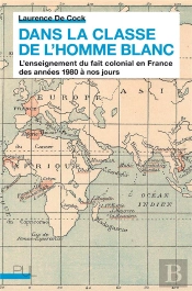 Dans La Classe De L'Homme Blanc ; L'Enseignement Du Fait Colonial En France Des Années 1980 À Nos Jours