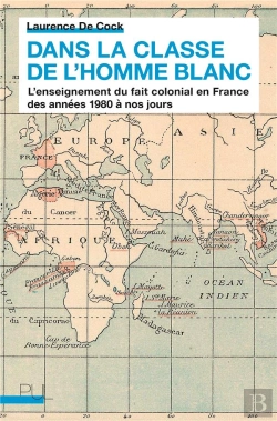 Bertrand.pt - Dans La Classe De L'Homme Blanc ; L'Enseignement Du Fait Colonial En France Des Années 1980 À Nos Jours