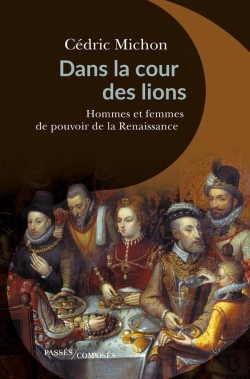 Bertrand.pt - Dans La Cour Des Lions ; Hommes Et Femmes De Pouvoir De La Renaissance