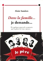 Dans La Famille... Je Demande... - De Quelques Paternels Escamotés Par La Gloire De Leurs Rejetons..
