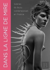 Dans La Ligne De Mire : Scenes Du Bijou Contemporain En France