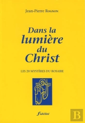 Dans La Lumiere Du Christ ; Les Vingt Mysteres Du Rosaire