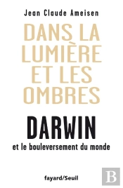 Dans La Lumière Et Les Ombres ; Darwin Et Le Bouleversement Du Monde