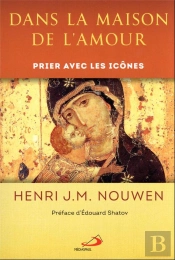 Dans La Maison De L'Amour : Prier Avec Les Icônes