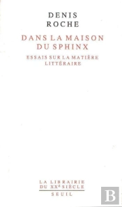 Dans La Maison Du Sphinx : Essais Sur La Matière Littéraire