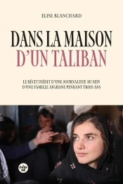 Dans La Maison D'Un Taliban : Le Récit Inédit D'Une Journaliste Au Sein D'Une Famille Afghane Pendant Trois Ans