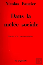 Dans La Mêlée Sociale : Itinéraire D'Un Anarcho-Syndicaliste