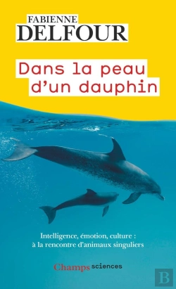 Bertrand.pt - Dans La Peau D'Un Dauphin : Intelligence, Émotion, Culture, À La Rencontre D'Animaux Singuliers