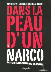 Dans La Peau D'Un Narco ; Infiltré Au Coeur De La Mafia