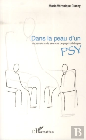 Dans La Peau D'Un Psy ; Impressions De Séances De Psychothérapie