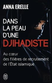 Dans La Peau D'Une Djihadiste : Au Coeur Des Filières De Recrutement De L'État Islamique
