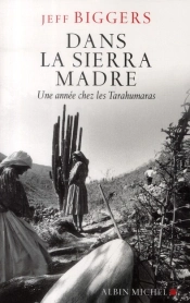Dans La Sierra Madre ; Une Année Chez Les Tarahumaras