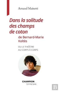 Bertrand.pt - Dans La Solitude Des Champs De Coton De Bernard-Marie Koltes Ou Le Theatre Au Corps A Corps