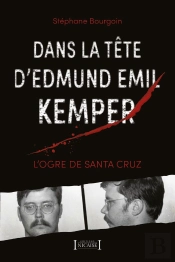 Dans La Tête D'Edmund Emil Kemper : L'Ogre De Santa Cruz