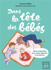 Dans La Tête Des Bébés : Nous Comprendre Pour Mieux Répondre À Nos Besoins