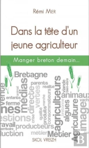 Dans La Tête D'Un Jeune Agriculteur ; Manger Breton Demain