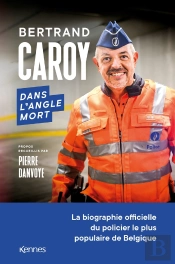 Dans L'Angle Mort - La Biographie Officielle Du Plus Celebre Policier De Belgique