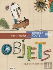 Dans L'Atelier De Christian Voltz ; Pour Jouer, Dessiner, Inventer