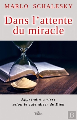 Bertrand.pt - Dans L'Attente Du Miracle ; Apprendre À Vivre Selon Le Calendrier De Dieu