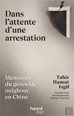 Bertrand.pt - Dans L'Attente D'Une Arrestation : Mémoires Du Génocide Ouïghour En Chine