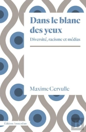Dans Le Blanc Des Yeux : Diversité, Racisme Et Médias
