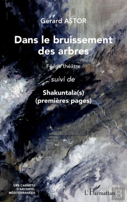 Bertrand.pt - Dans Le Bruissement Des Arbres : Féérie Théâtre Suivi De Shakuntala(S) (Premières Pages)