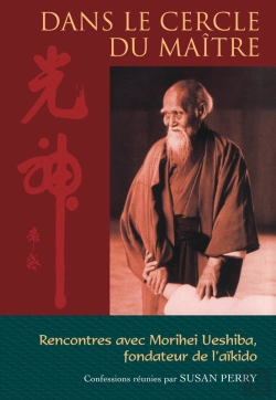 Bertrand.pt - Dans Le Cercle Du Maître : Rencontres Avec Morihei Ueshiba, Le Fondateur De L'Aïkido