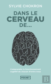 Dans Le Cerveau De... Comprendre Le Fonctionnement Cognitif De Chacun D'Entre Nous