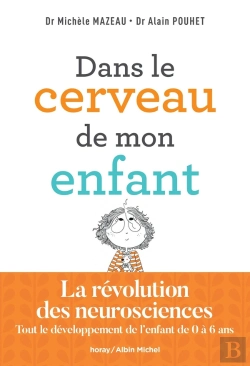 Bertrand.pt - Dans Le Cerveau De Mon Enfant : La Révolution Des Neurosciences ; Tout Le Développement De L'Enfant De 0 À 6 Ans