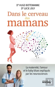 Dans Le Cerveau Des Mamans : La Maternité, L'Amour Et Le Baby-Blues Expliqués Par Les Neurosciences