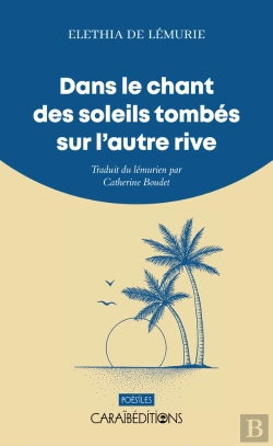 Bertrand.pt - Dans Le Chant Des Soleils Tombes Sur L'Autre Rive : Traduit Du Lemurien Par Catherine Boudet
