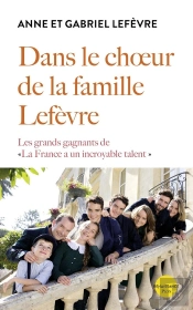 Dans Le Choeur De La Famille Lefèvre : Les Grands Gagnants De La France A Un Incroyable Talent