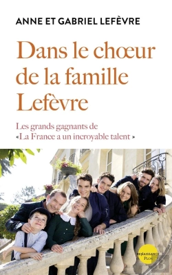 Bertrand.pt - Dans Le Choeur De La Famille Lefèvre : Les Grands Gagnants De La France A Un Incroyable Talent