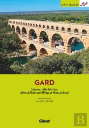 Dans Le Gard : Cévennes, Vallée De La Cèze, Vallées Du Rhône Et De L'Uzège, De Nîmes Au Littoral (3e Édition)