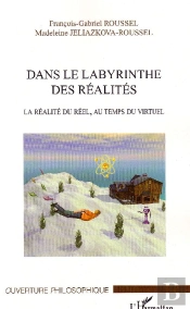 Dans Le Labyrinthe Des Réalités ; La Réalité Du Réel, Au Temps Du Virtuel