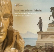 Dans Le Marbre Et L Airain - La Memoire Des Bonaparte En Corse : Les Statues