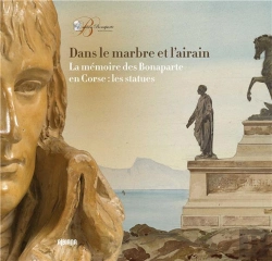 Bertrand.pt - Dans Le Marbre Et L Airain - La Memoire Des Bonaparte En Corse : Les Statues