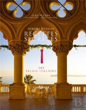 Dans Le Secret Des Palais Italiens - 100 Recettes Authentiques Et Traditionnelles