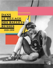 Dans Le Sillage Des Ballets Russes (1929-1959)